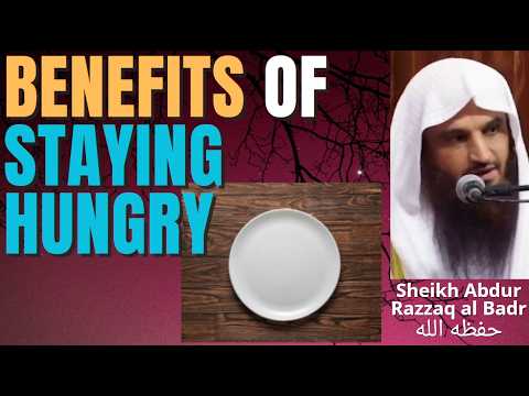 BENEFITS of HUNGER - STAYING HUNGRY - Sheikh Abdur Razzaq al Badr حفظه الله
