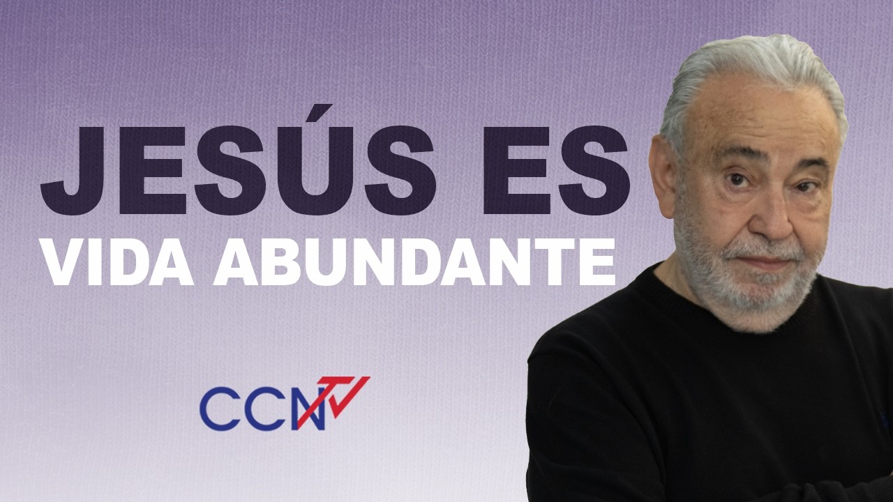 Jesús es vida abundante | CCN Online