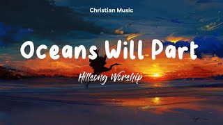 Oceans Will Part (Lyrics Video) - Hillsong Worship
