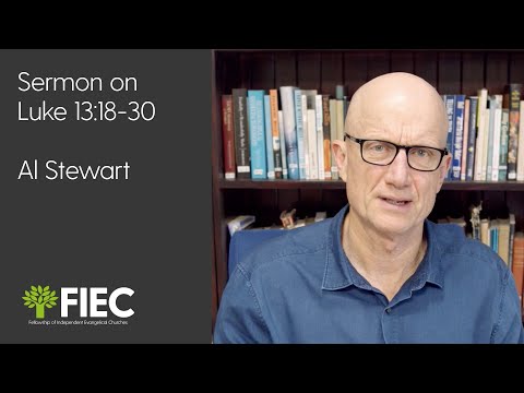Al Stewart - 19 April 2020 Bible Reading and Sermon on Luke 13 18 30