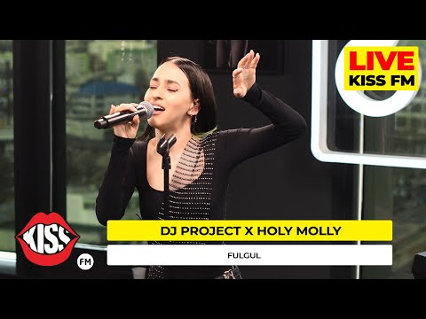 Dj Project x Holy Molly - Fulgul (Live @ KISS FM)
