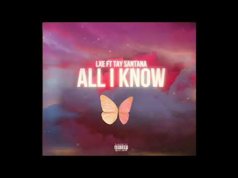 LXE! - All I Know feat. TAY SANTANA