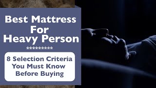 Best Mattress For Heavy Person: 8 Selection Criteria You Mus