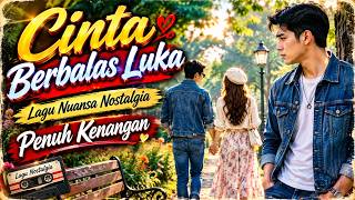 Download lagu CINTA BERBALAS LUKA || LAGU NUANSA NOSTALGIA PENUH KENANGAN mp3