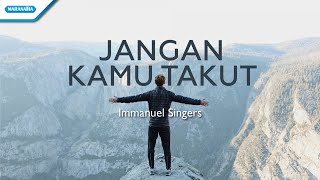 Download lagu Jangan Kamu Takut - Immanuel Singers ( lyric video) mp3 Download lagu Jangan Kamu Takut - Immanuel Singers ( lyric video) mp3