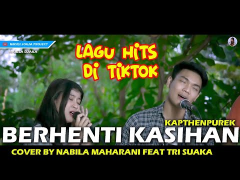 BERHENTI KASIHAN - KAPTHENPUREK (LIRIK) COVER BY NABILA MAHARANI FEAT TRI SUAKA