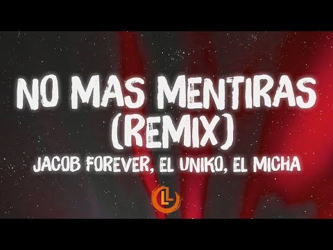 Jacob Forever, El Uniko, El Micha - No Mas Mentiras Remix (Letras )