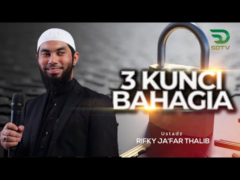 3 KUNCI BAHAGIA - Ust. Rifky Ja'far Thalib