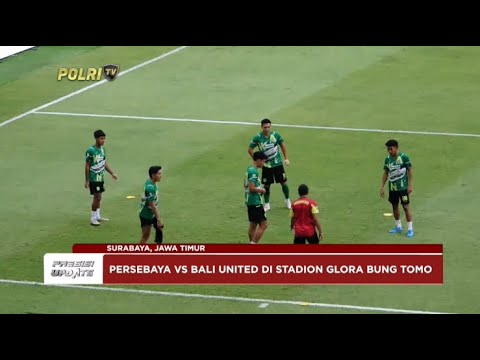 PRESISI UPDATE: PENGAMANAN PERTANDINGAN PERSEBAYA SURABAYA VS BALI UNITED 24/04/2024 16.00