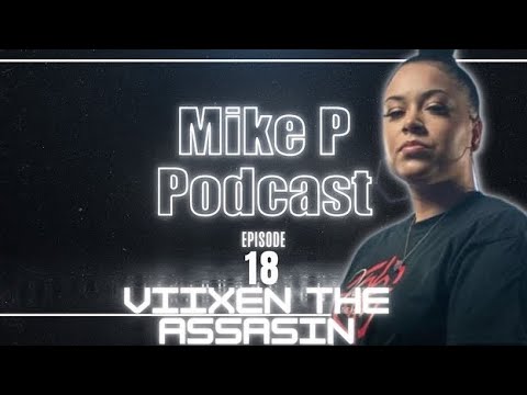 Mike P Podcast Ep 18 | Viixen the Assasin
