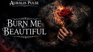Burn Me Beautiful ❤️‍🔥