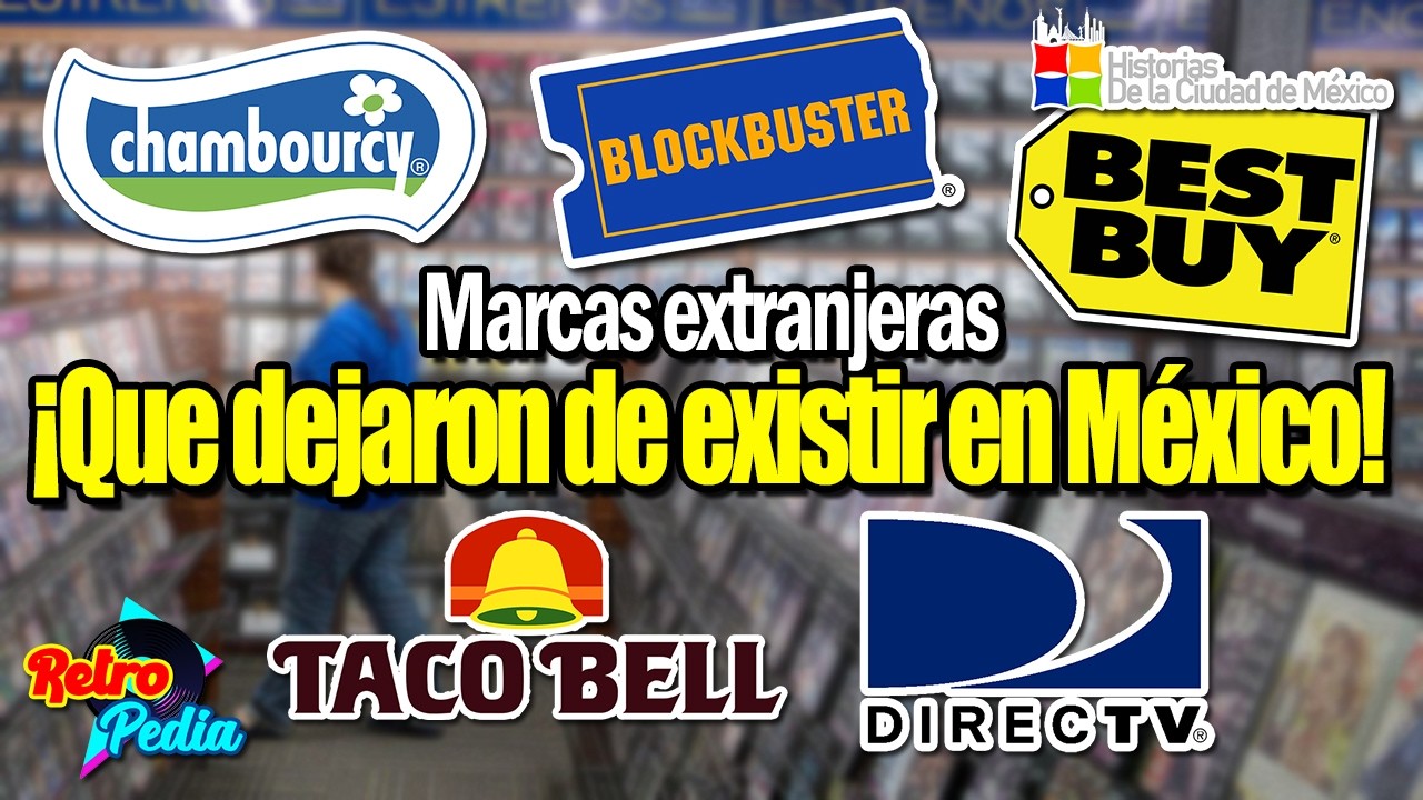 Marcas extranjeras que YA NO EXISTEN en MÉXICO