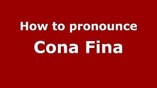 How to pronounce Cona Fina
