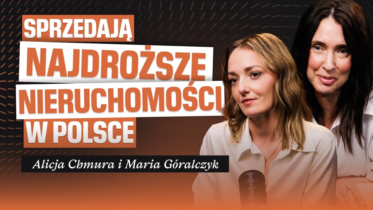 Jak działa rynek NAJDROŻSZYCH nieruchomości w Polsce? | Alicja Chmura i Maria Góralczyk