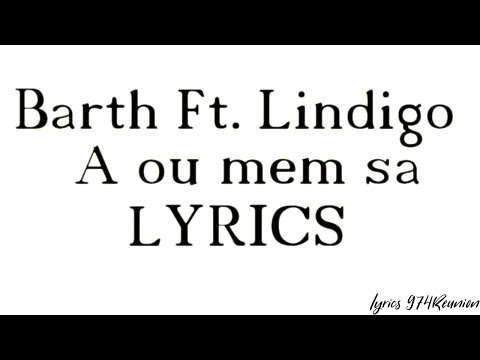 Barth Ft. Lindigo - A ou mem sa (Lyrics)