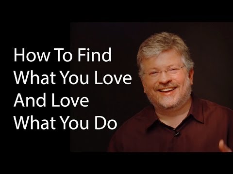 How To Find What You Love And Love What You Do
