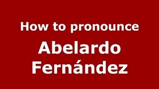 How to pronounce Abelardo Fernández