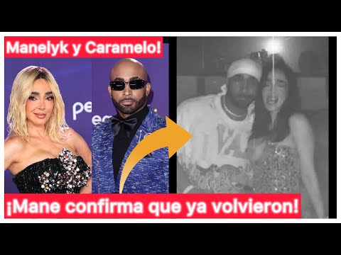 Manelyk and Caramelo are back together! | Mane confirms it with a photo! #Manelyk