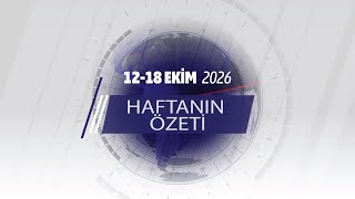 12-18 EKİM HAFTANIN ÖZETİ