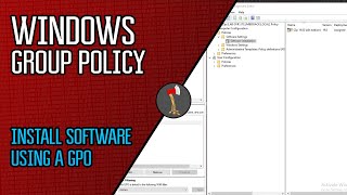 Windows Group Policy : How to Install Software using a Group Policy Object