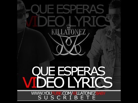 Killatonez Ft. RKM - Que Esperas (Video Lyric)