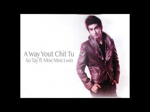 A Way Yout Chit Tu - So Tay ft. Moe Moe Lwin