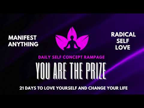 DAILY SELF CONCEPT RAMPAGE | YOU ARE THE PRIZE | RADICAL SELF LOVE IN 21 DAYS | HOW TO LOVE YOURSELF