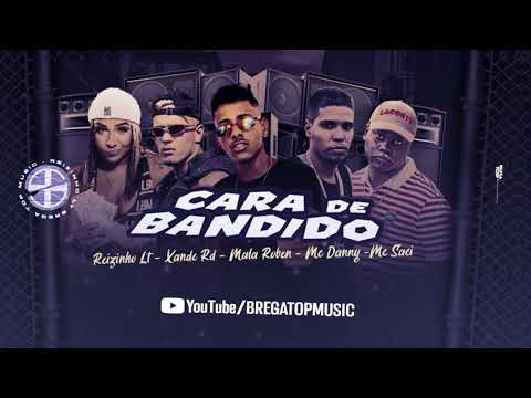 REIZINHO LT , XANDE RD, MALA ROBEN, MC DANNY , MC SACI - CARA DE BANDIDO