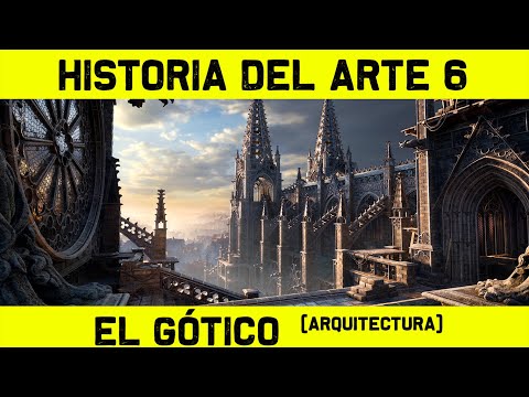 Historia del ARTE GÓTICO (Arquitectura Gótica) 🎨 HISTORIA DEL ARTE 6 🎨 (Documental Historia Arte)