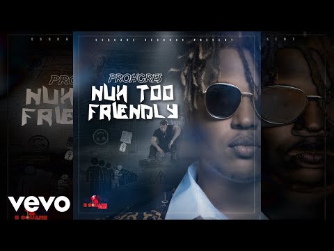 Prohgres - Nuh Too Friendly (Official Audio)