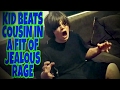 KID BEATS COUSIN IN A FIT OF JEALOUS RAGE