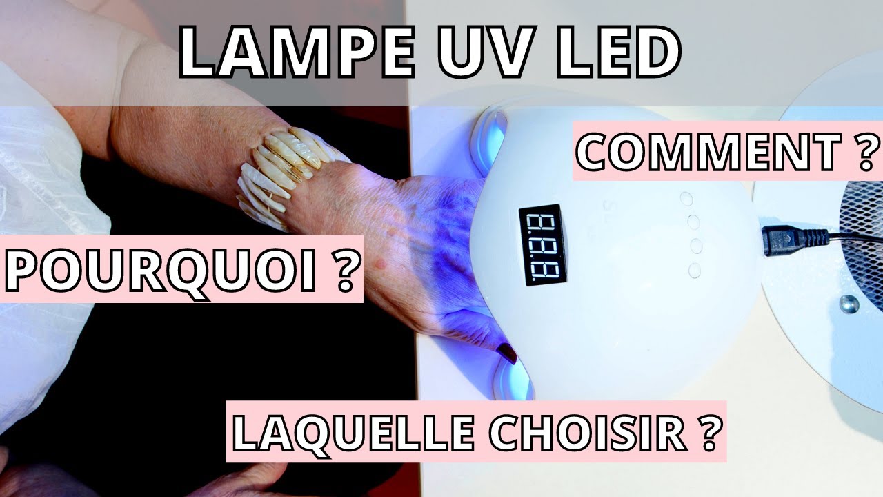QUELLE LAMPE CHOISIR UV/LED POURQUOI COMMENT | GEL - SEMI-PERMANENT - MES CONSEILS DE PRO !