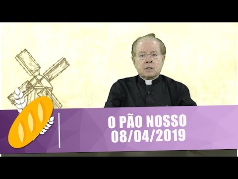 O Pão Nosso - 08/04/19
