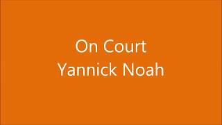 On Court - Lyric - Yannick Noah
