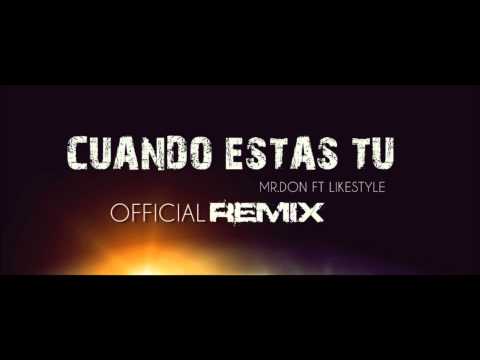 Cuando Estas Tu (Official Remix Ft Likestyle) Mr.Don 2012