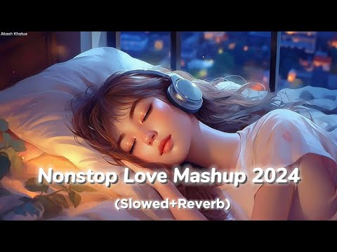 Nonstop Love Mashup Song 2024 _ New Mind refresh Mashup Song _ Romantic Love Mashup _ Hindi Mashup