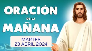 🙏 ORACION de la MAÑANA Martes 23 Abril  2024 con Evangelio de Hoy