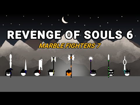 Revenge of Souls 6 | Marble Fighters 7 | The Tea
