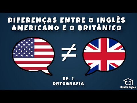 Diferenças entre o Inglês Americano e o Britânico - Ep. 1 - Ortografia