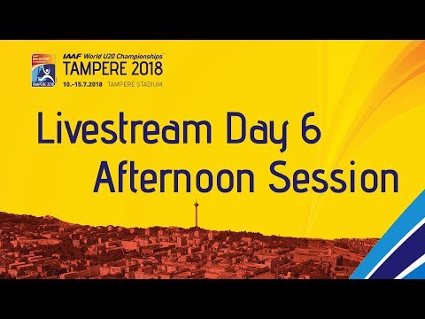 IAAF World Under 20 - Tampere Livestream Day 6 Afternoon Se…
