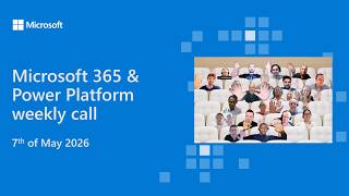 Microsoft 365 & Power Platform community call - 7th of May 2026