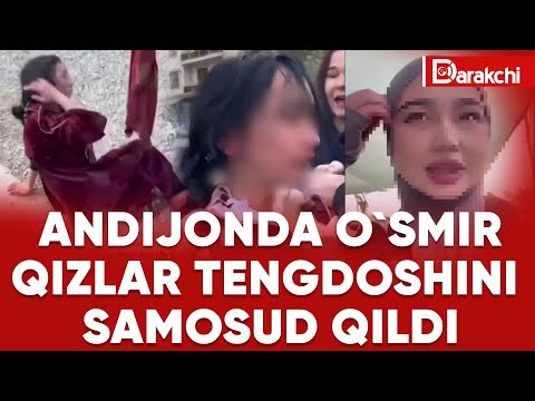 ANDIJONDA O`SMIR QIZLAR TENGDOSHINI SAMOSUD QILDI