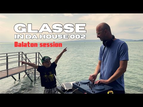 Glasse In Da House 002 Balaton session (house progressive organic deep) Balaton Hungary may 2025