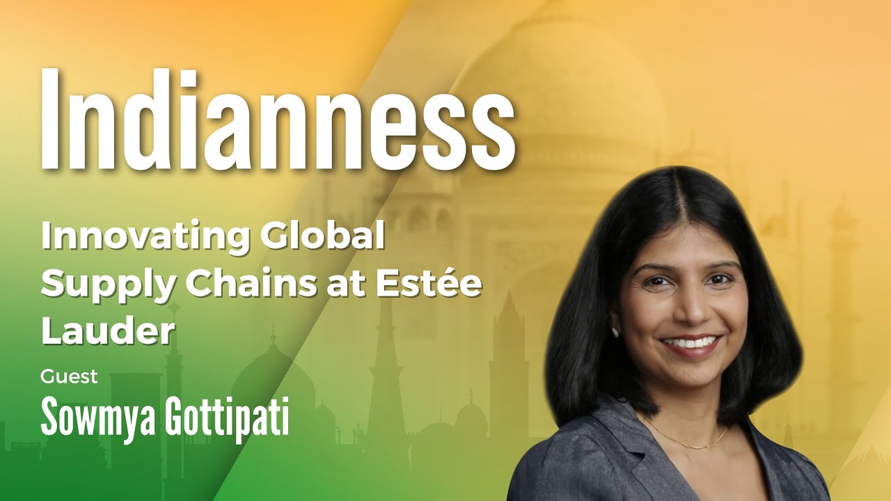 Innovating Global Supply Chains at Estée Lauder with Sowmya Gottipati – Indianness Podcast
