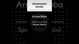 How to pronounce Arroyo Boba