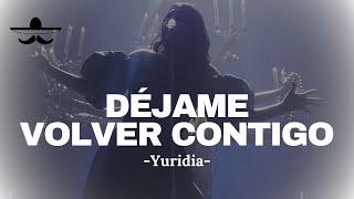 Yuridia - Déjame Volver Contigo (LETRA)