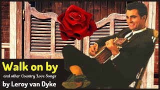 WALK ON BY and other Country Love Songs by Leroy van Dyke (CLASSIC COUNTRY)
