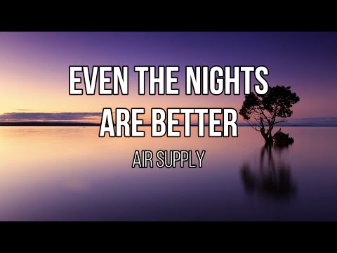 Air Supply - Even the Nights Are Better (Lyrics)