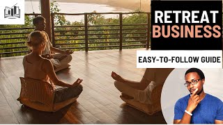 How to Easily Start a Retreat Business | Retreat Center | Wellness Retreat