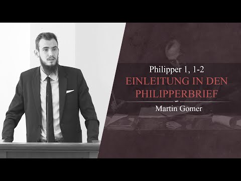 Einleitung in den Philipperbrief (Philipper 1, 1-2) - Martin Gomer